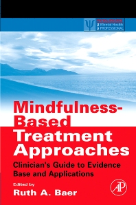 Cover of the book Mindfulness-Based Treatment Approaches: Clinician’s Guide to Evidence Base and Application by Ruth Baer, PhD.